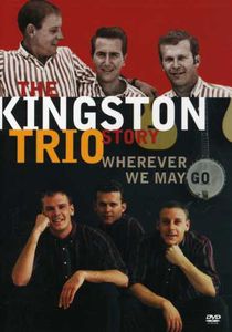 The Kingston Trio Story: Wherever We May Go , The Kingston Trio