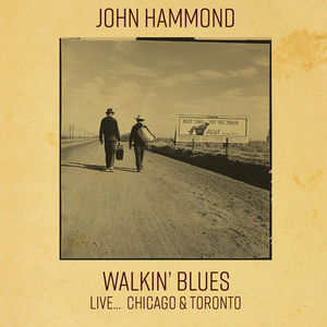 Walkin' Blues Live... Chicago & Toronto , John Hammond