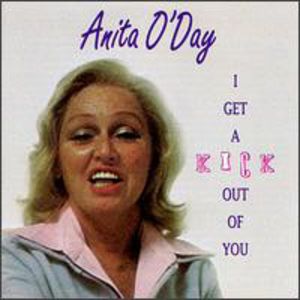 I Get a Kick Out of You , Anita O'Day