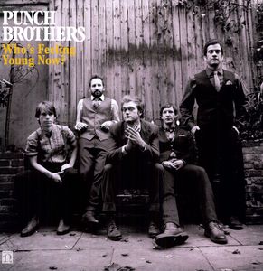 Who's Feeling Young Now? , Punch Brothers