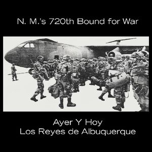 Ayer y Hoy: N.M.'s 720th Bound for War , Reyes de Albuquerque