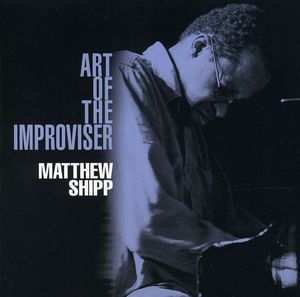 Art of the Improviser , Matthew Shipp
