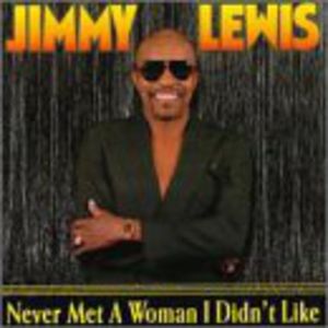 Never Met a Woman I Didn't Like , Jimmy Lewis
