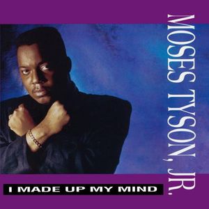 I Made Up My Mind , Moses Tyson, Jr.