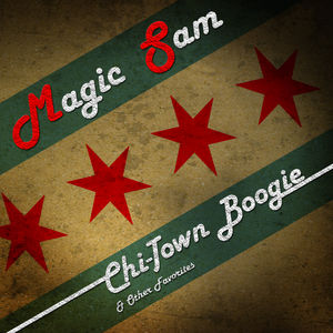 Chi-Town Boogie & Other Favorites , Magic Sam