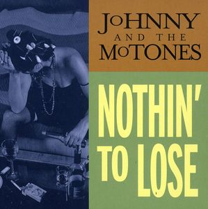 Nothin to Lose , Johnny & the Mo-Tones