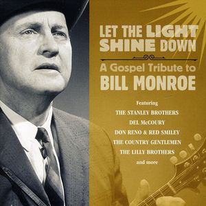 Let The Light Shine Down: A Gospel Tribute To Bill Monroe , Various Artists
