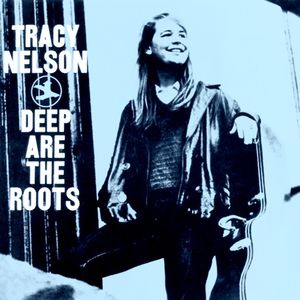 Deep Are The Roots , Tracy Nelson