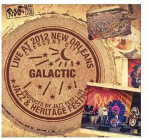 Live at Jazzfest 2012 , Galactic