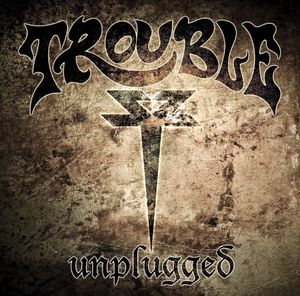 Unplugged , Trouble