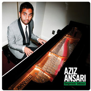 Dangerously Delicious , Aziz Ansari