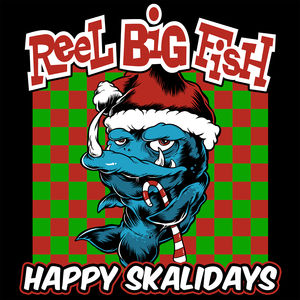 Happy Skalidays , Reel Big Fish