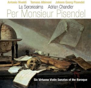 Per Monsieur Pisendel: 6 Virtuoso Violin Stas , La Serenissima