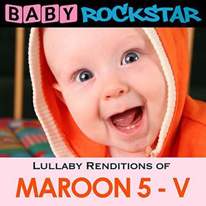 Lullaby Renditions of Maroon 5 , Baby Rockstar