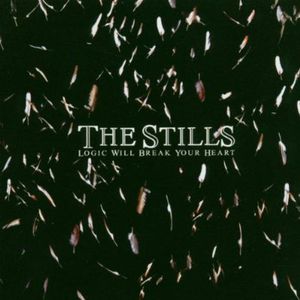 Logic Will Break Your Heart , The Stills