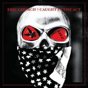 Caught in the Act Live , Eric Church