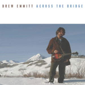 Across the Bridge , Drew Emmitt