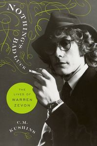 Nothing's Bad Luck: The Lives of Warren Zevon , C.M. Kushins