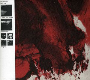 Carved Into Roses/ Infinityland/ Singles , Skullflower