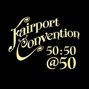 Fairport Convention 50:50@50 , Fairport Convention
