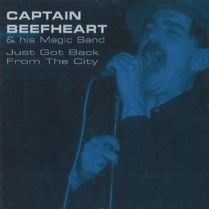 Just Got Back From The City , Captain Beefheart & His Magic Band