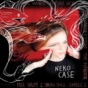 Worse Things Get the Harder I Fight the Harder I , Neko Case