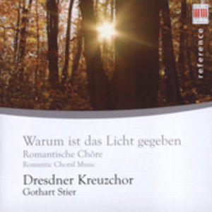 Warum Ist Das Licht Gegeben: Romantic Choral Music , Dresden Kreuzchor