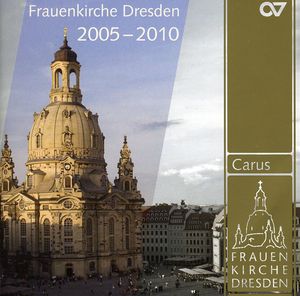 Musical HLTS 2005-2010: Frauenkirche Dresden / Various , Frauenkirche Dresden
