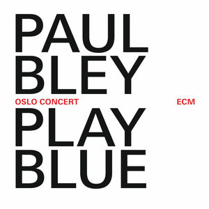 Play Blue: Oslo Concert , Paul Bley