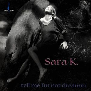 Tell Me I'm Not Dreamin , Sara K.