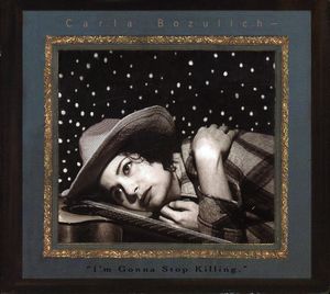 I'm Gonna Stop Killing , Carla Bozulich