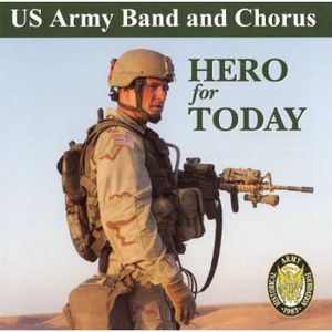 Hero for Today , U.S. Army Band & Chorus
