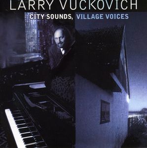 City Sounds, Village Voices , Larry Vuckovich
