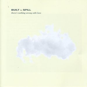 There's Nothing Wrong with Love , Built to Spill