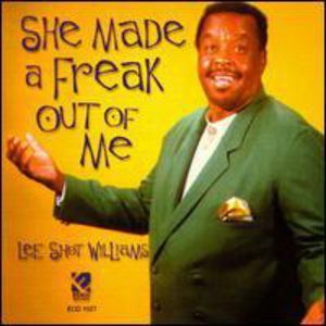 She Made a Freak Out of Me , Lee "Shot" Williams