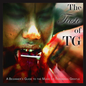 The Taste of TG (A Beginner's Guide to the Music of Throbbing Gristle) , Throbbing Gristle