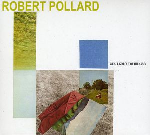 We All Got Out of the Army , Robert Pollard