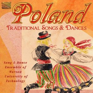 Poland: Traditional Songs and Dances , Song & Dance Ensemble of the Warsaw University Of Technology