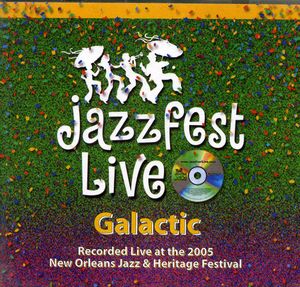 Live at Jazz Fest 2005 , Galactic