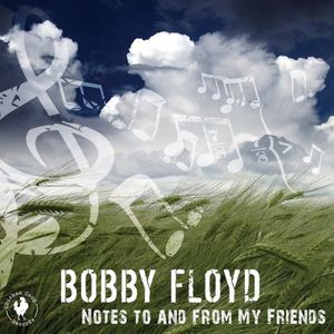 Notes To and From My Friends , Bobby Floyd