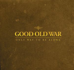 Only Way to Be Alone , Good Old War