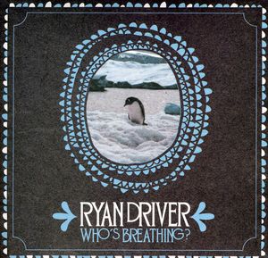 Whos Breathing? , Ryan Driver