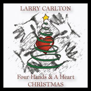 Four Hands & a Heart Christmas , Larry Carlton