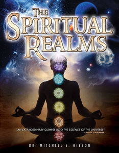 Spiritual Realms by Dr. Mitchell E. Gibson
