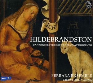 Hildebrandston: 15th Century German Songbooks , Ferrara Ensemble