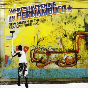 Brazil Classics, Vol. 7: What's Happening In Pernambuco, New Sounds OfThe Brazilian Northeast , Various Artists