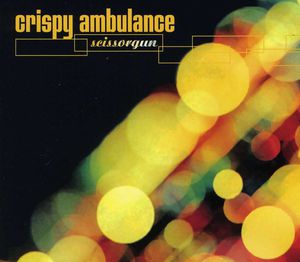 Scissorgun , Crispy Ambulance