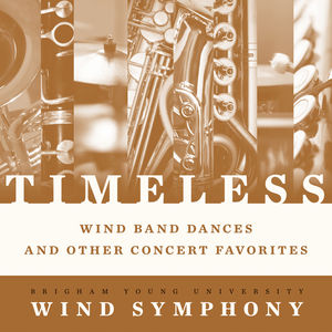 Timeless - Wind Band Dances & Other Concert , Byu Wind Symphony