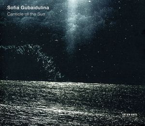 Gubaidulina: The Canticle of the Sun , Sofia Gubaidulina