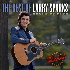 The Best Of Larry Sparks: Bound To Ride , Larry Sparks